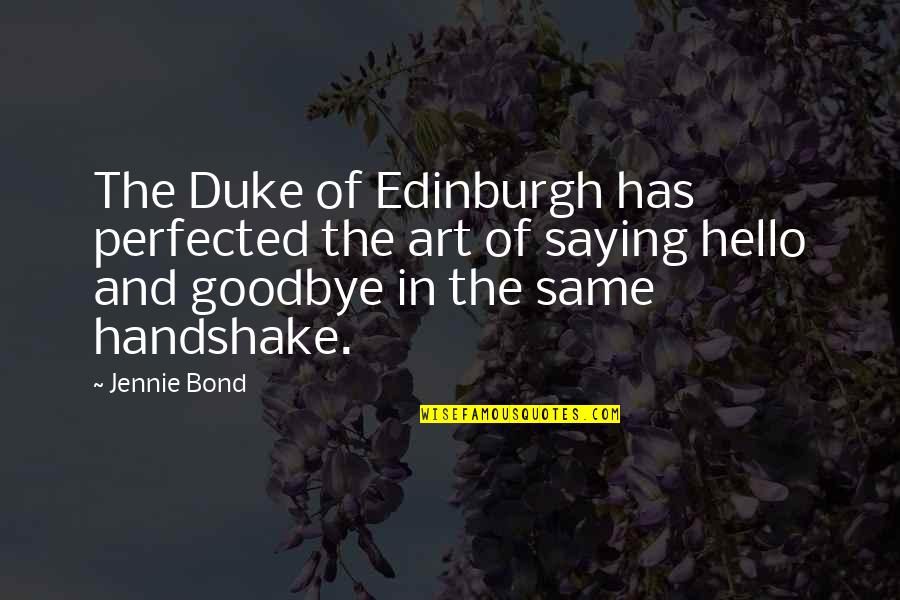 Saying Hello Quotes By Jennie Bond: The Duke of Edinburgh has perfected the art