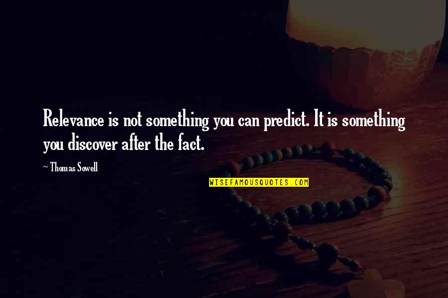 Saying How U Feel Quotes By Thomas Sowell: Relevance is not something you can predict. It