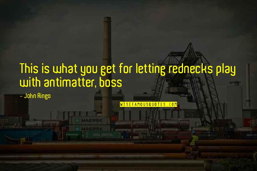 Saying How You Feel Quotes By John Ringo: This is what you get for letting rednecks