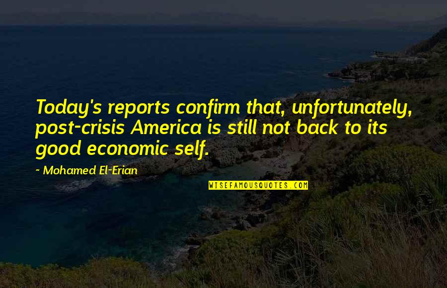 Saying Hurtful Things Quotes By Mohamed El-Erian: Today's reports confirm that, unfortunately, post-crisis America is Saying Hurtful Things Quotes By Mohamed El-Erian: Today's reports confirm that, unfortunately, post-crisis America is