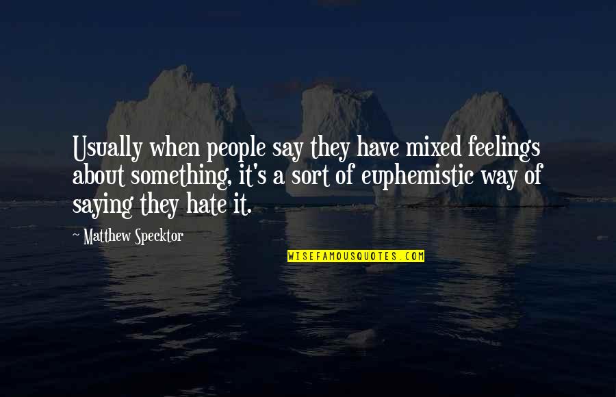 Saying I Hate You Quotes By Matthew Specktor: Usually when people say they have mixed feelings