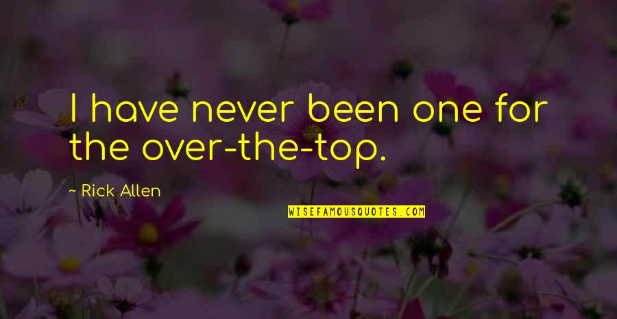 Saying I Love You And Goodbye Quotes By Rick Allen: I have never been one for the over-the-top.