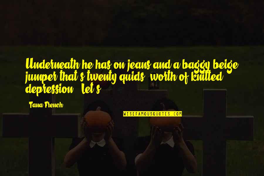 Saying I Love You Before It's Too Late Quotes By Tana French: Underneath he has on jeans and a baggy Saying I Love You Before It's Too Late Quotes By Tana French: Underneath he has on jeans and a baggy