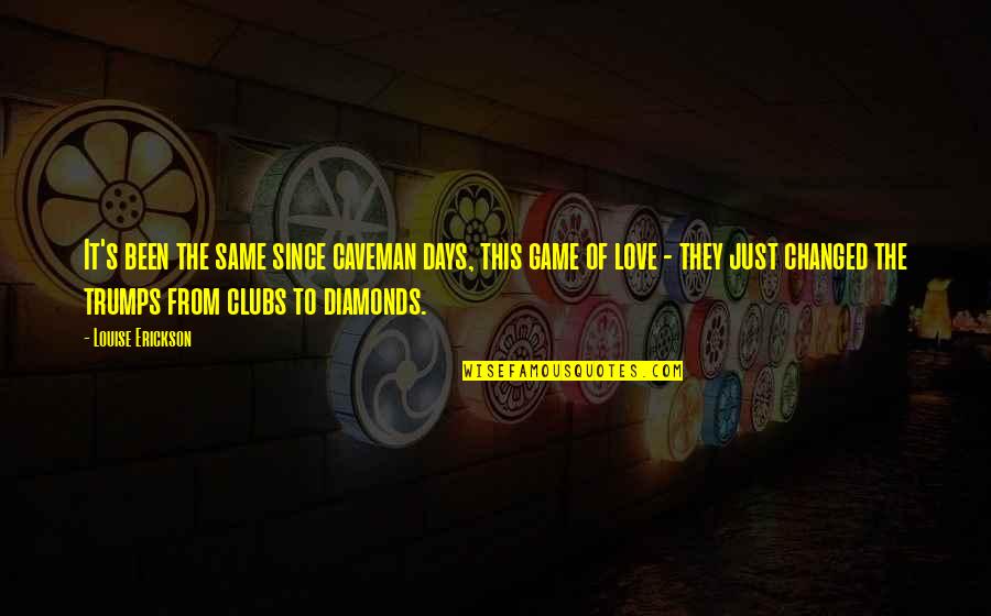 Saying I Love You Goodbye Quotes By Louise Erickson: It's been the same since caveman days, this