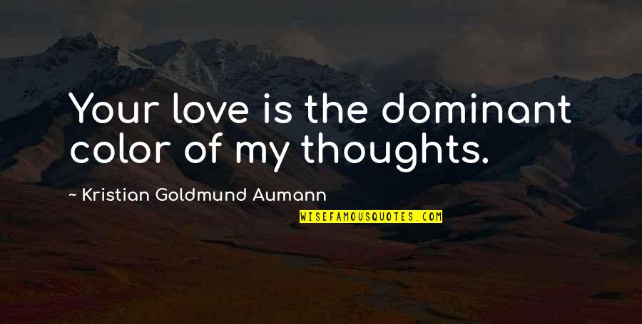 Saying I Love You Too Much Quotes By Kristian Goldmund Aumann: Your love is the dominant color of my