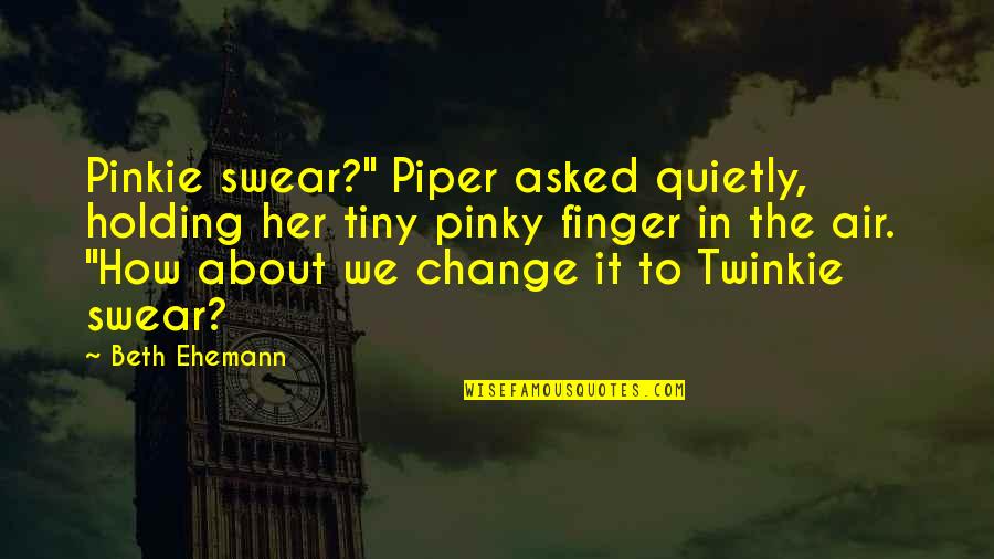 Saying I Love You Tumblr Quotes By Beth Ehemann: Pinkie swear?" Piper asked quietly, holding her tiny