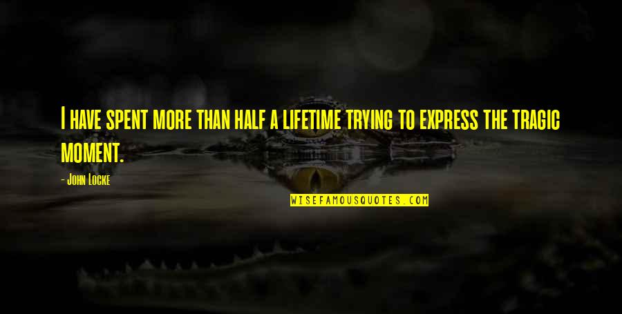 Saying I Miss You Quotes By John Locke: I have spent more than half a lifetime