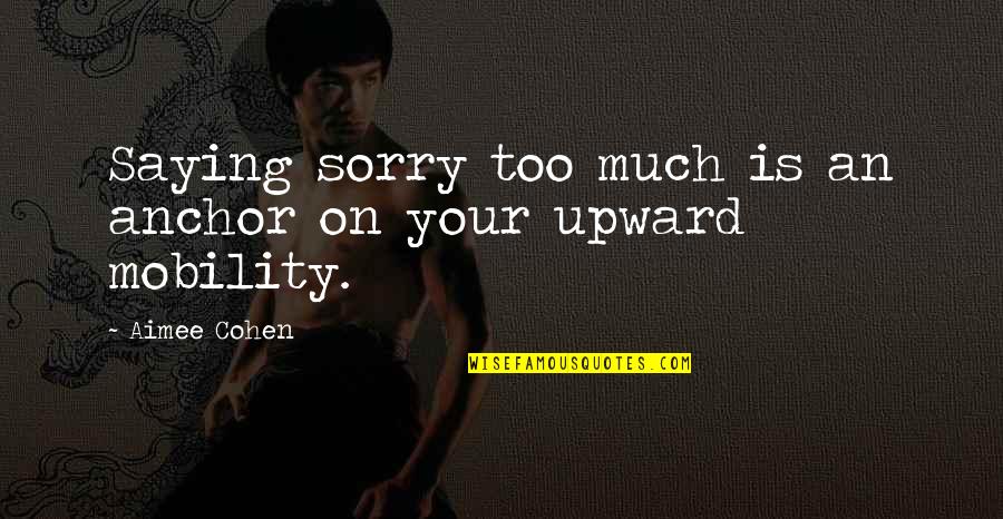 Saying I Sorry Quotes By Aimee Cohen: Saying sorry too much is an anchor on