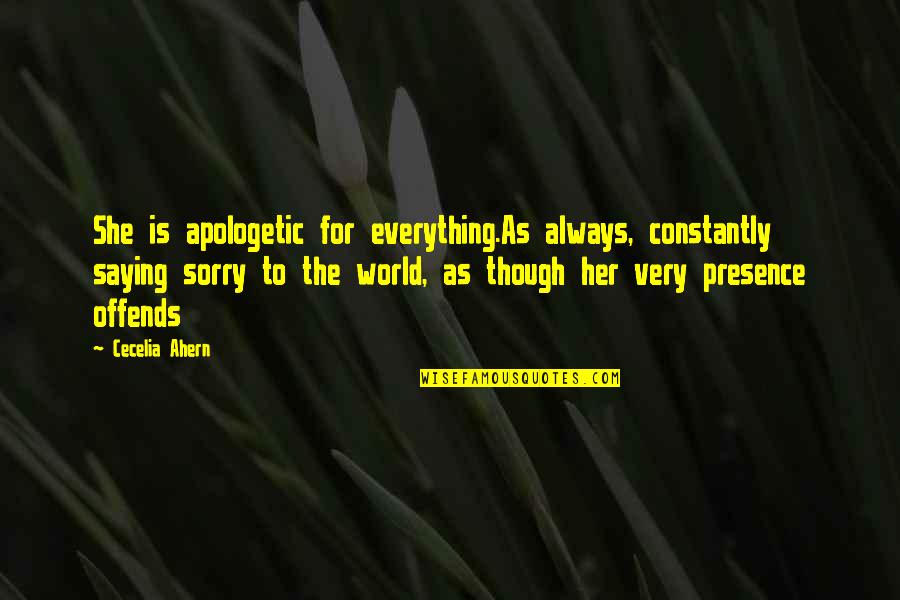 Saying I Sorry Quotes By Cecelia Ahern: She is apologetic for everything.As always, constantly saying