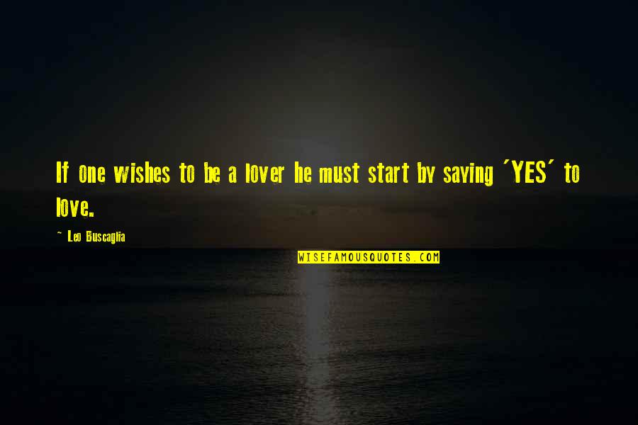 Saying I Wish Quotes By Leo Buscaglia: If one wishes to be a lover he