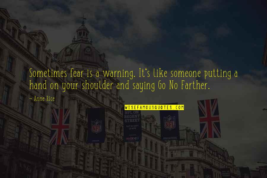 Saying It Like It Is Quotes By Anne Rice: Sometimes fear is a warning. It's like someone