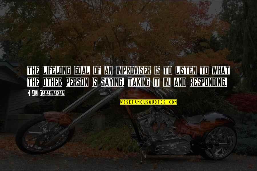 Saying It Quotes By Ali Farahnakian: The lifelong goal of an improviser is to