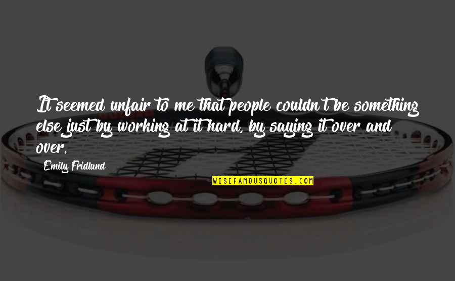 Saying It's Over Quotes By Emily Fridlund: It seemed unfair to me that people couldn't Saying It's Over Quotes By Emily Fridlund: It seemed unfair to me that people couldn't