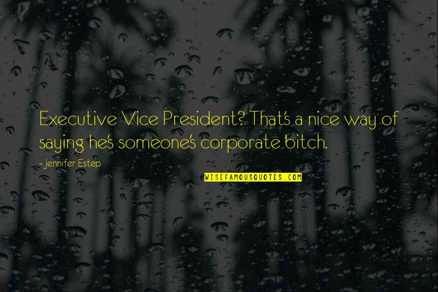 Saying It's Over Quotes By Jennifer Estep: Executive Vice President? That's a nice way of