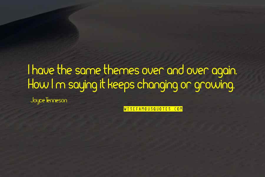 Saying It's Over Quotes By Joyce Tenneson: I have the same themes over and over Saying It's Over Quotes By Joyce Tenneson: I have the same themes over and over
