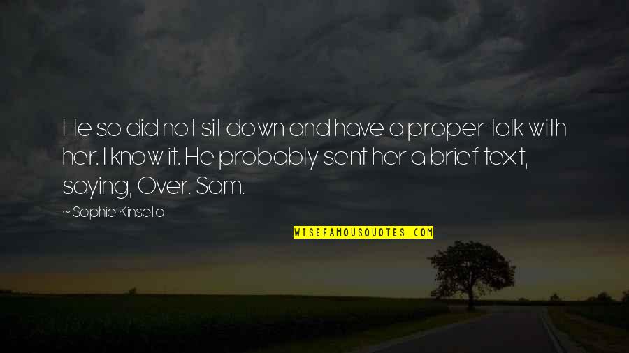 Saying It's Over Quotes By Sophie Kinsella: He so did not sit down and have Saying It's Over Quotes By Sophie Kinsella: He so did not sit down and have