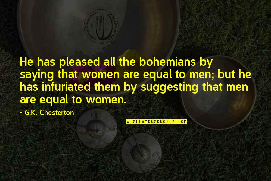 Saying K Quotes By G.K. Chesterton: He has pleased all the bohemians by saying Saying K Quotes By G.K. Chesterton: He has pleased all the bohemians by saying