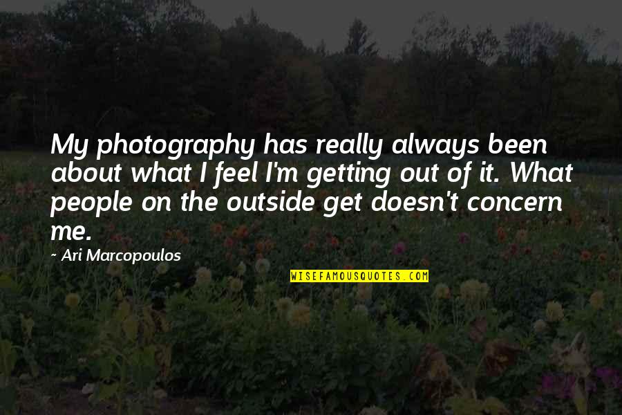 Saying Kind Things Quotes By Ari Marcopoulos: My photography has really always been about what