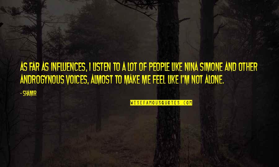 Saying Kind Words Quotes By Shamir: As far as influences, I listen to a Saying Kind Words Quotes By Shamir: As far as influences, I listen to a