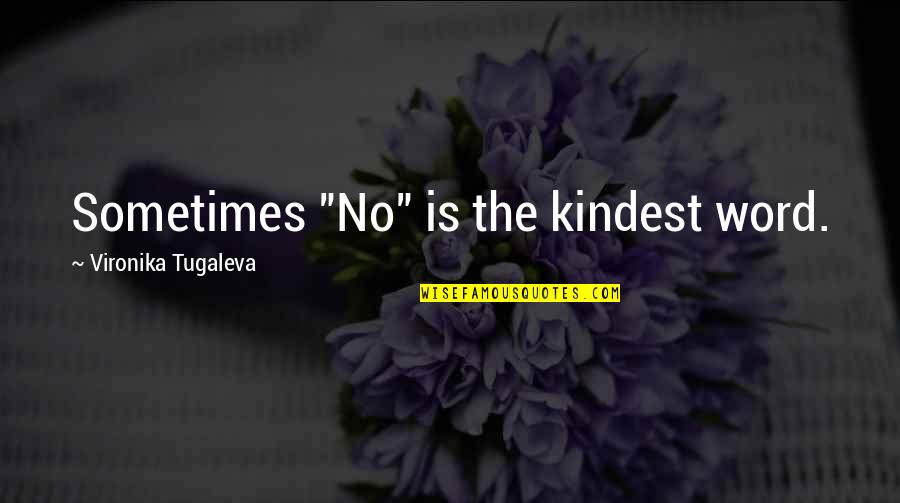 Saying Kind Words Quotes By Vironika Tugaleva: Sometimes "No" is the kindest word.