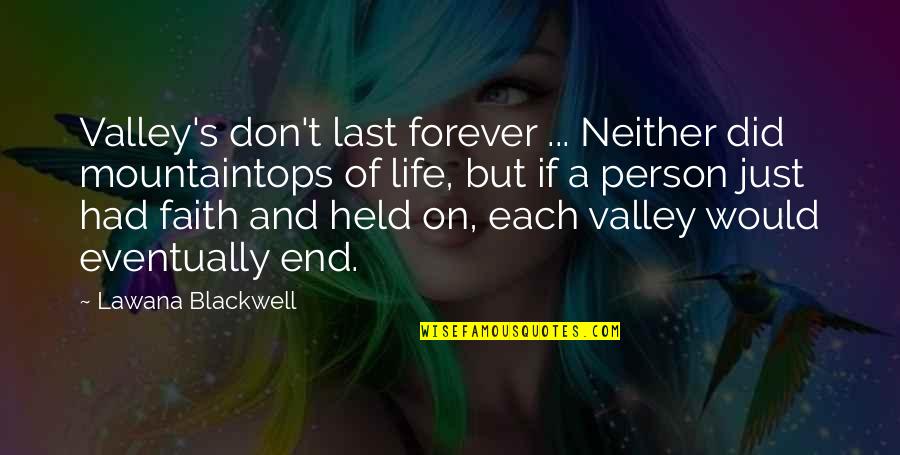 Saying Less Is More Quotes By Lawana Blackwell: Valley's don't last forever ... Neither did mountaintops Saying Less Is More Quotes By Lawana Blackwell: Valley's don't last forever ... Neither did mountaintops
