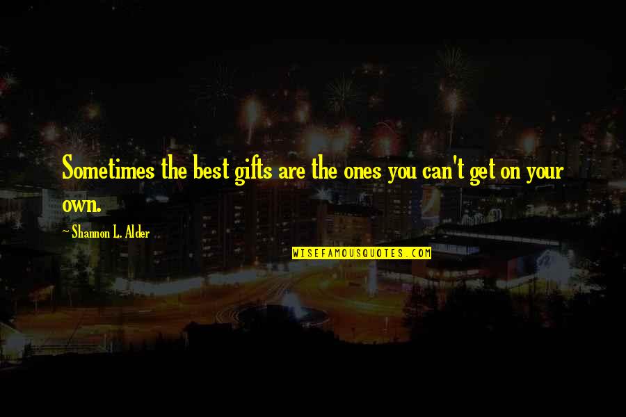 Saying Less Is More Quotes By Shannon L. Alder: Sometimes the best gifts are the ones you Saying Less Is More Quotes By Shannon L. Alder: Sometimes the best gifts are the ones you