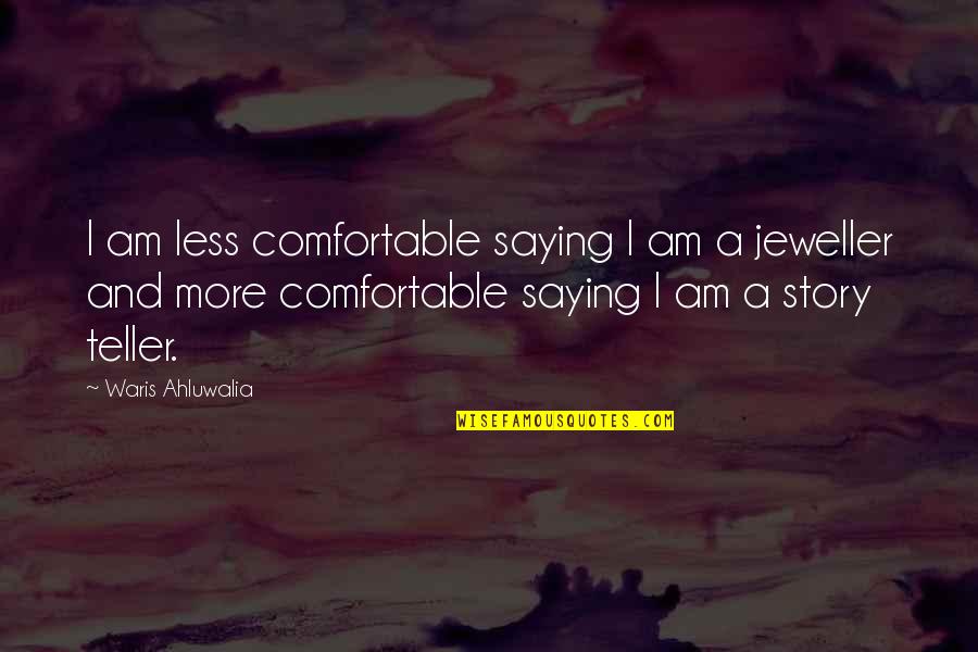 Saying Less Is More Quotes By Waris Ahluwalia: I am less comfortable saying I am a Saying Less Is More Quotes By Waris Ahluwalia: I am less comfortable saying I am a