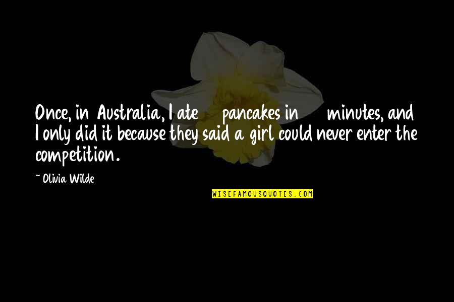 Saying Love You First Time Quotes By Olivia Wilde: Once, in Australia, I ate 33 pancakes in