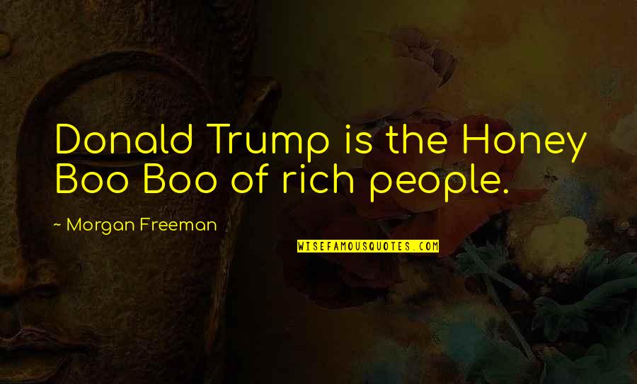 Saying Nice Words Quotes By Morgan Freeman: Donald Trump is the Honey Boo Boo of Saying Nice Words Quotes By Morgan Freeman: Donald Trump is the Honey Boo Boo of