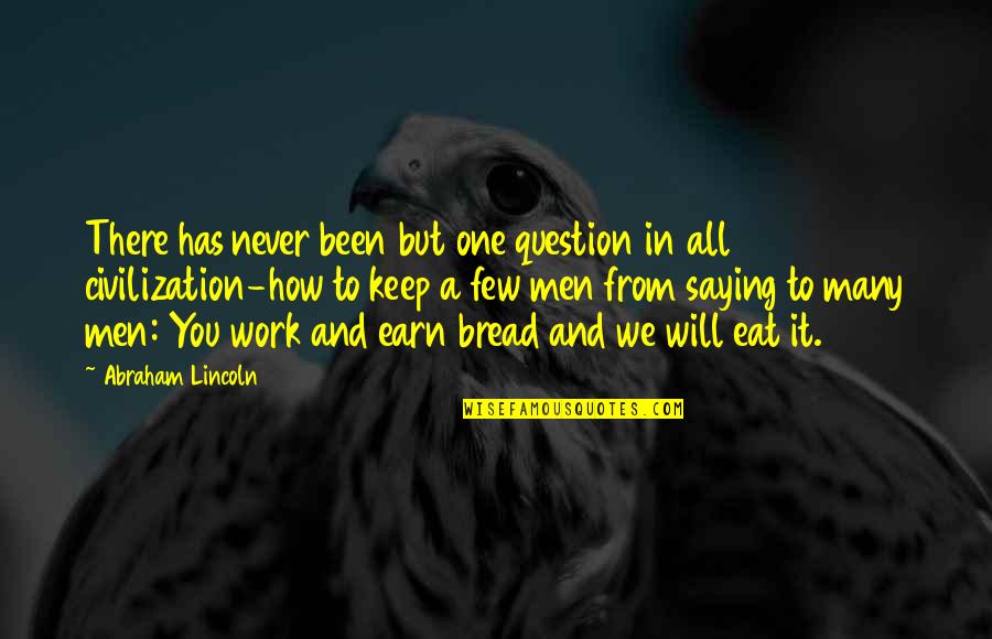 Saying No At Work Quotes By Abraham Lincoln: There has never been but one question in