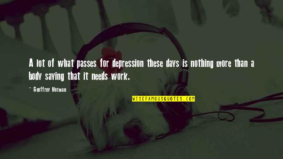 Saying No At Work Quotes By Geoffrey Norman: A lot of what passes for depression these Saying No At Work Quotes By Geoffrey Norman: A lot of what passes for depression these
