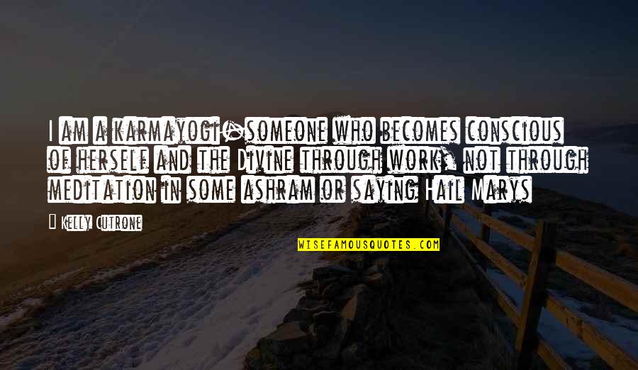 Saying No At Work Quotes By Kelly Cutrone: I am a karmayogi-someone who becomes conscious of