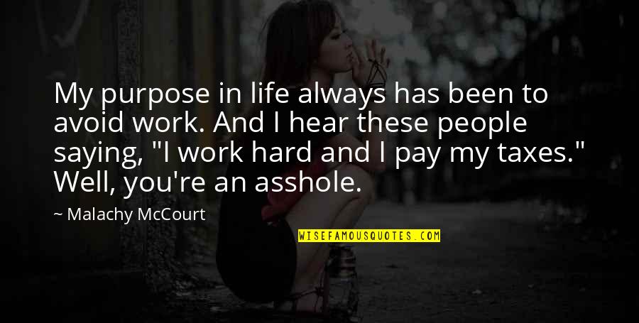 Saying No At Work Quotes By Malachy McCourt: My purpose in life always has been to