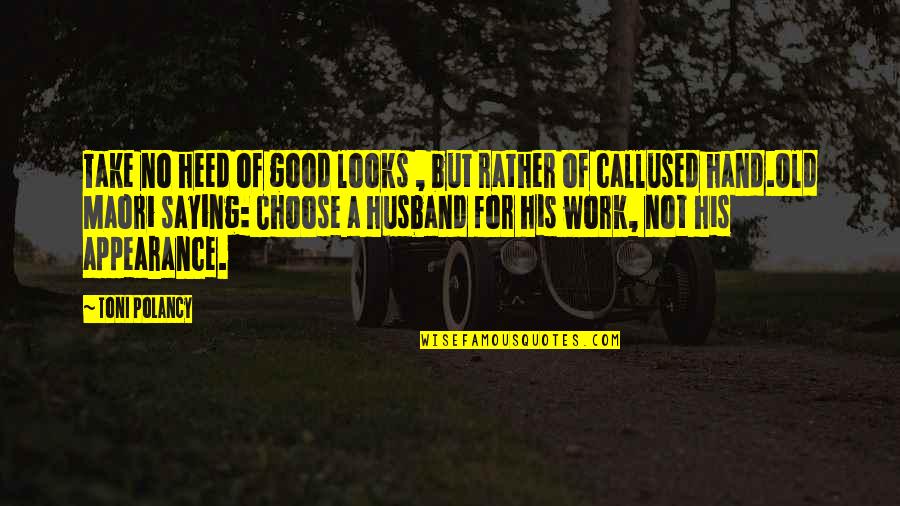 Saying No At Work Quotes By Toni Polancy: Take no heed of good looks , but Saying No At Work Quotes By Toni Polancy: Take no heed of good looks , but