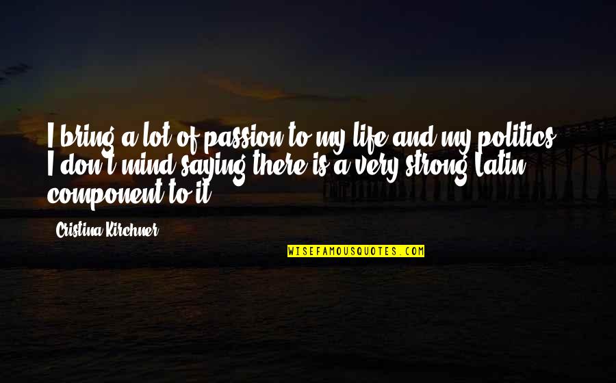 Saying No Is Okay Quotes By Cristina Kirchner: I bring a lot of passion to my Saying No Is Okay Quotes By Cristina Kirchner: I bring a lot of passion to my