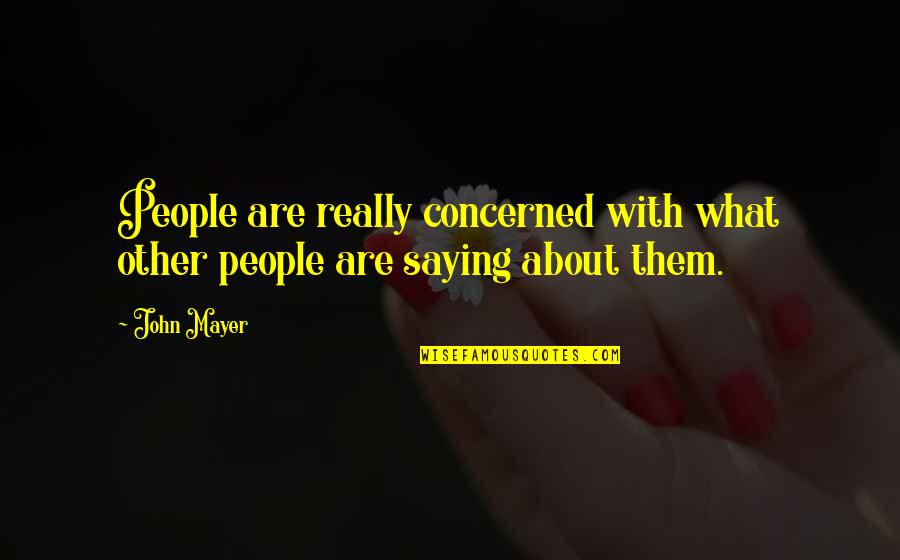 Saying No Is Okay Quotes By John Mayer: People are really concerned with what other people