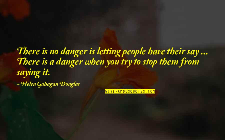 Saying No To People Quotes By Helen Gahagan Douglas: There is no danger is letting people have