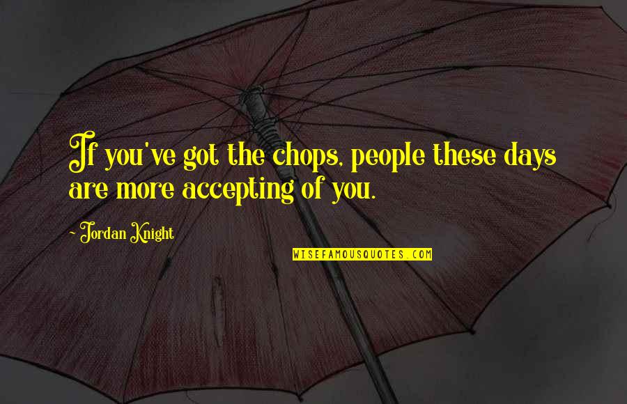 Saying No To Smoking Quotes By Jordan Knight: If you've got the chops, people these days
