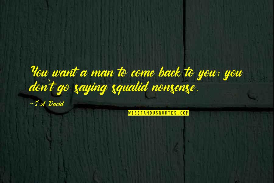 Saying Nonsense Quotes By S.A. David: You want a man to come back to