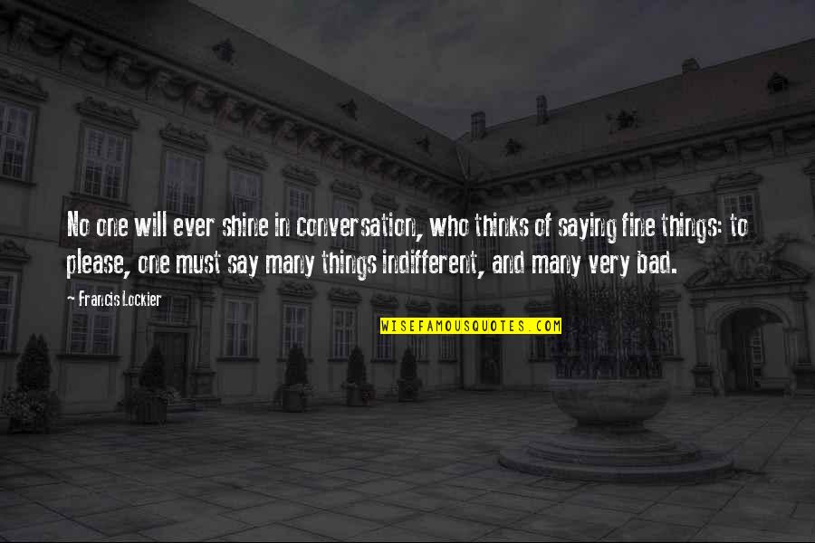 Saying Please Quotes By Francis Lockier: No one will ever shine in conversation, who