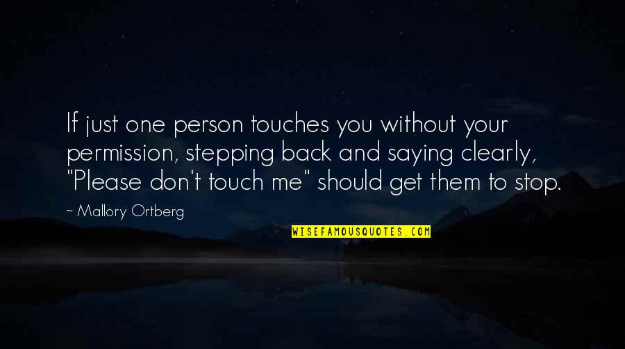 Saying Please Quotes By Mallory Ortberg: If just one person touches you without your