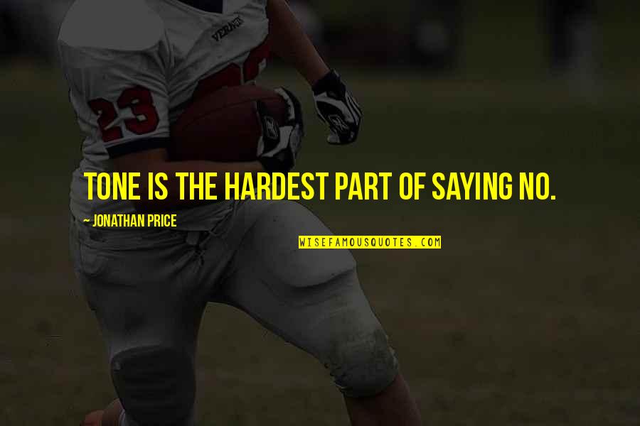 Saying Quotes By Jonathan Price: Tone is the hardest part of saying no.