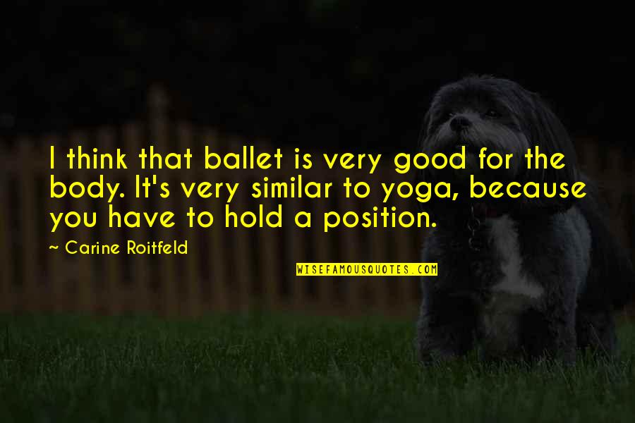 Saying Something And Doing The Opposite Quotes By Carine Roitfeld: I think that ballet is very good for