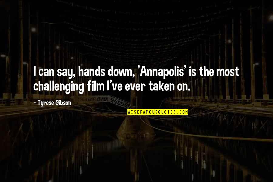 Saying Something And Meaning It Quotes By Tyrese Gibson: I can say, hands down, 'Annapolis' is the