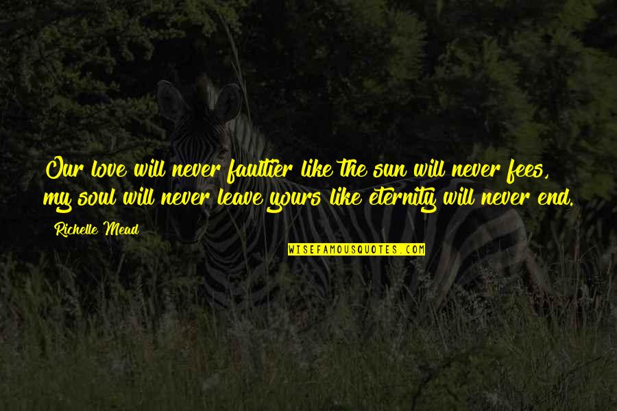 Saying Something You Shouldn't Have Quotes By Richelle Mead: Our love will never faultier like the sun