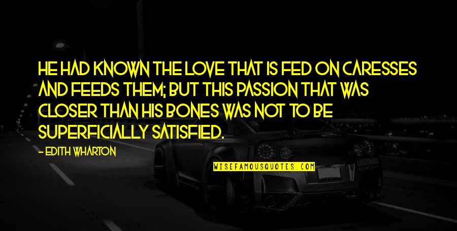 Saying Sorry And Not Meaning It Quotes By Edith Wharton: He had known the love that is fed