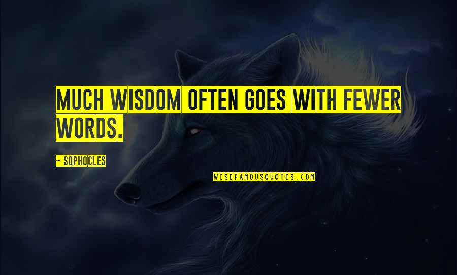 Saying Sorry For Nothing Quotes By Sophocles: Much wisdom often goes with fewer words.