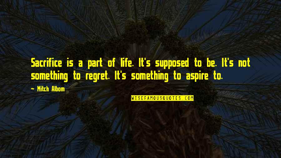 Saying Sorry For Your Loss Quotes By Mitch Albom: Sacrifice is a part of life. It's supposed Saying Sorry For Your Loss Quotes By Mitch Albom: Sacrifice is a part of life. It's supposed