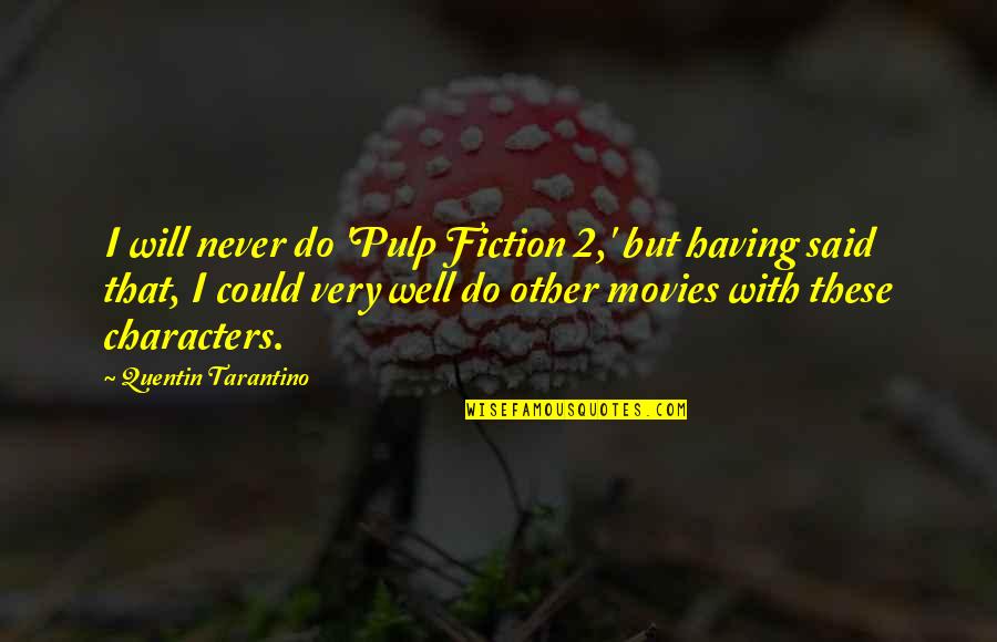 Saying Sorry Friendship Quotes By Quentin Tarantino: I will never do 'Pulp Fiction 2,' but