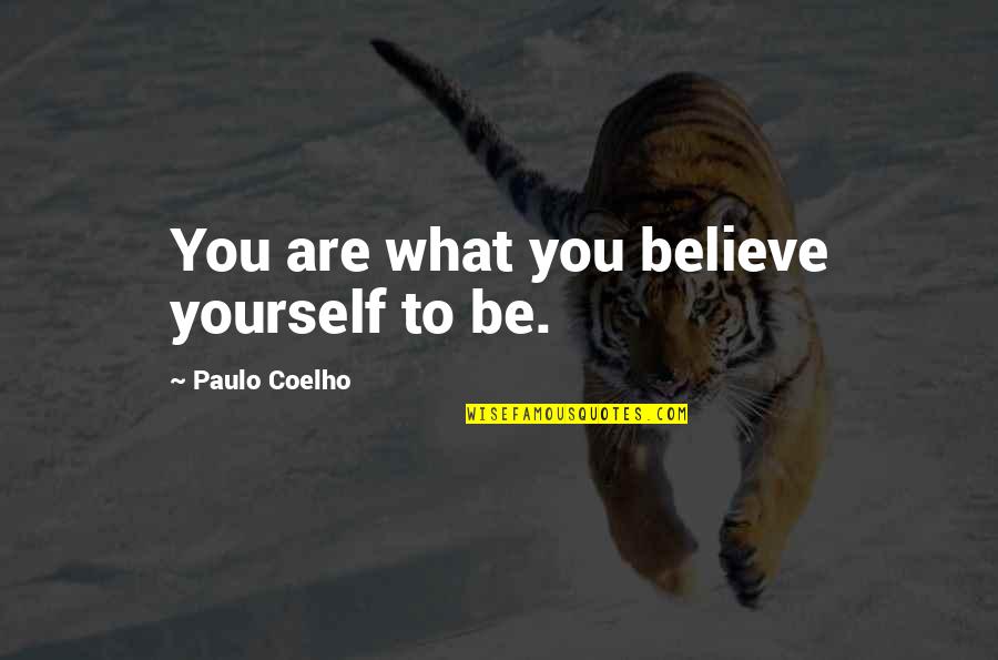 Saying Sorry Isnt Enough Quotes By Paulo Coelho: You are what you believe yourself to be.
